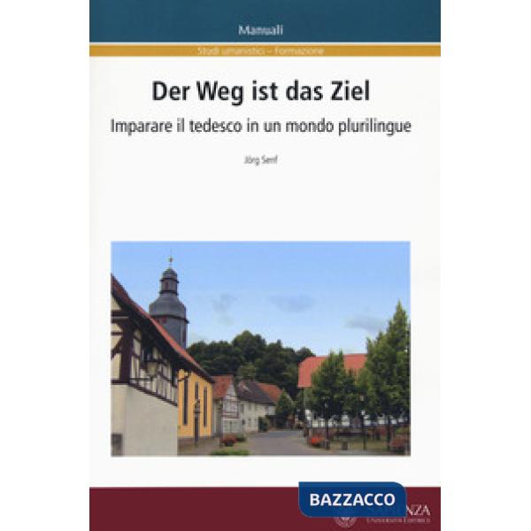 Weg ist das Ziel. Imparare il tedesco in un mondo plurilingue. Ediz. italiana e tedesca (Der)