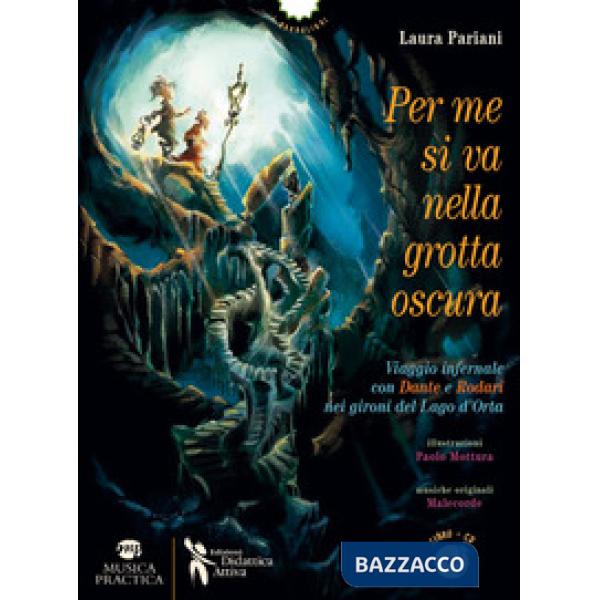 Per me si va nella grotta oscura. Viaggio infernale con Dante e Rodari nei gironi del lago d'Orta. Con CD-Audio