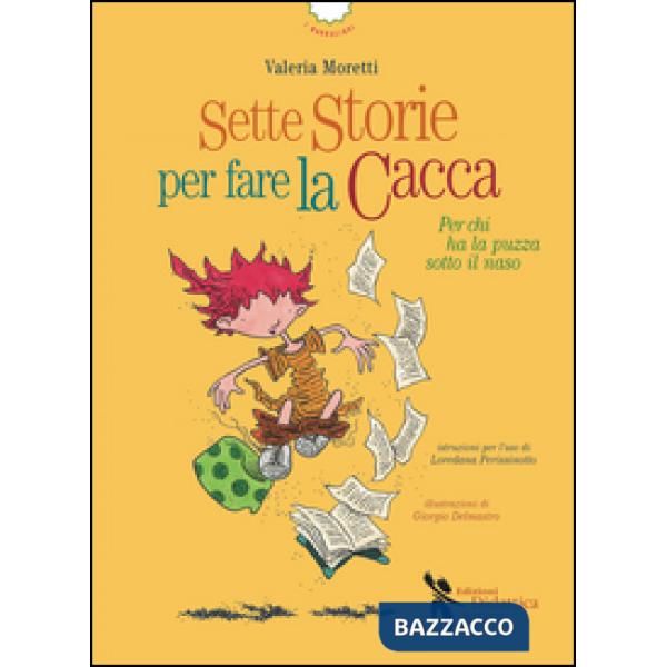 Sette storie per fare la cacca. Per chi ha la puzza sotto il naso. Ediz. illustr