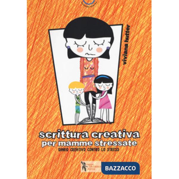 Scrittura creativa per mamme stressate. Ediz. a colori
