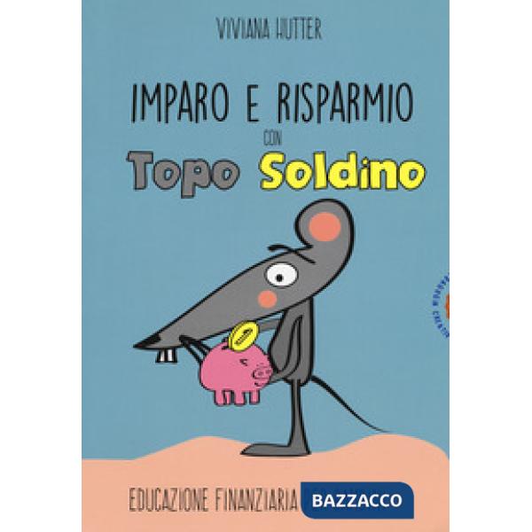 Imparo e risparmio con Topo Soldino. Educazione finanziaria per bambini