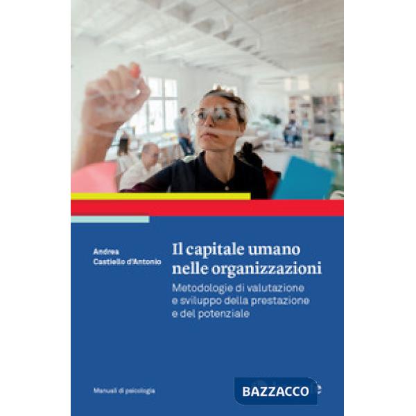 Capitale umano nelle organizzazioni. Metodologie di valutazione e sviluppo della prestazione e del potenziale (Il)
