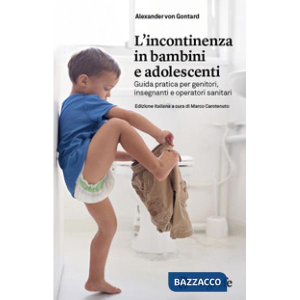 Incontinenza in bambini e adolescenti. Guida pratica per genitori, insegnanti e operatori sanitari (L')