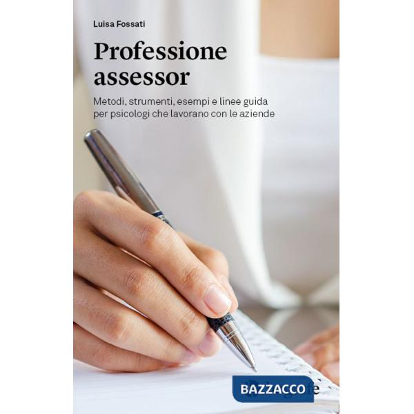 Professione assessor. Metodi, strumenti, esempi e linee guida per psicologi che lavorano con le aziende