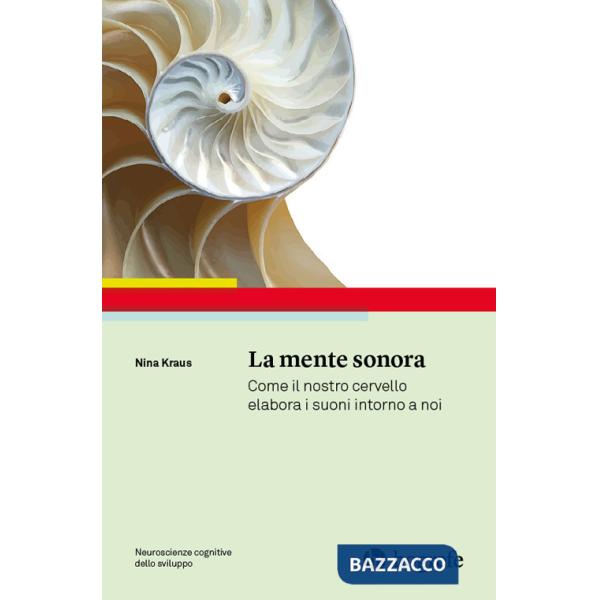 Mente sonora. Come il nostro cervello elabora i suoni intorno a noi (La)