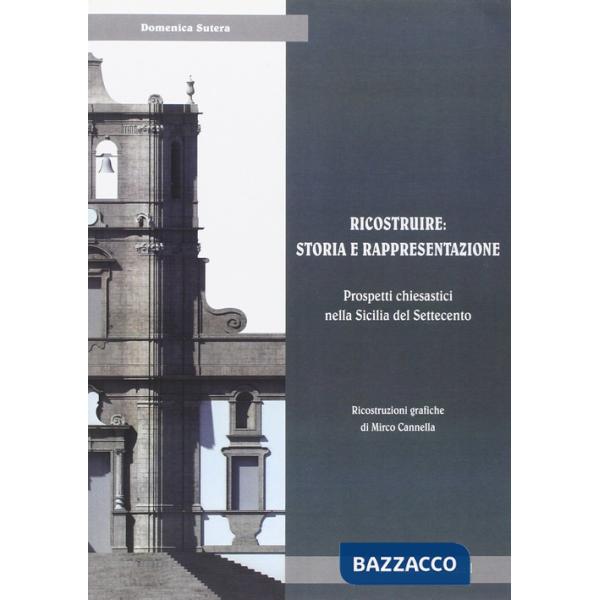 Ricostruire: storia e rappresentazione. Prospetti chiesastici nella Sicilia del Settecento