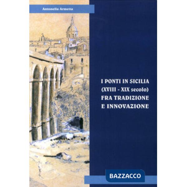 Ponti in Sicilia (XVIII-XIX secolo) fra tradizione e innovazione. Le sperimentazioni sul Simeto al passo di Primosole (I)
