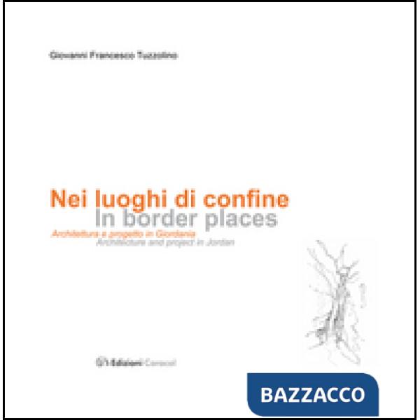 Nei luoghi di confine. Architettura e progetto in Giordania. Ediz. multilingue