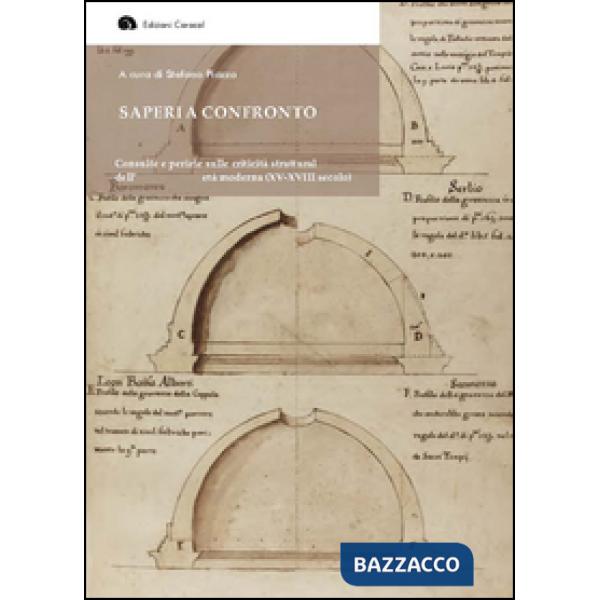 Saperi a confronto. Consulte e perizie sulle criticità strutturali dell'architettura d'età moderna (XV-XVIII secolo). Ediz. ital