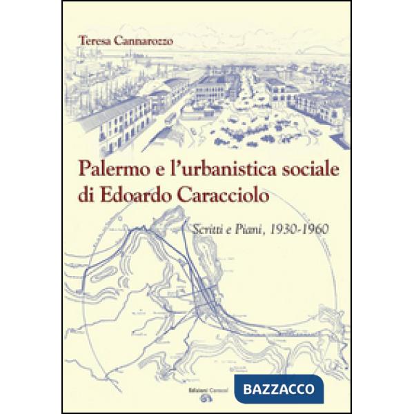 Palermo e l'urbanistica sociale di Edoardo Caracciolo. Scritti e piani, 1930-1960