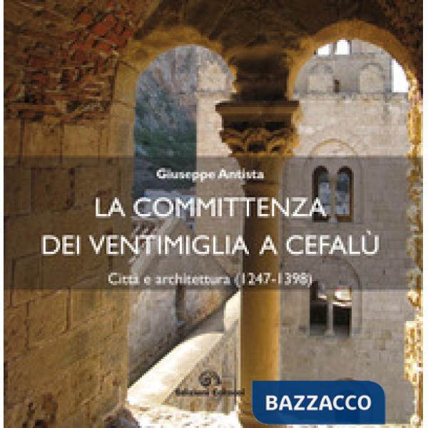 Committenza dei Ventimiglia a Cefalù. Città  e architettura (1247-1398) (La)