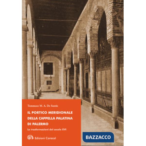 Portico meridionale della Cappella Palatina di Palermo. Le trasformazioni del secolo XVI (Il)