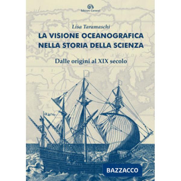 Visione oceanografica nella storia della scienza. Dalle origini al XIX secolo (La)