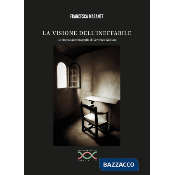 Visione dell'ineffabile. Le cinque autobiografie di Veronica Giuliani (La)