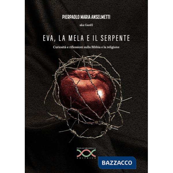 Eva, la mela e il serpente. Curiosità e riflessioni sulla Bibbia e la religione
