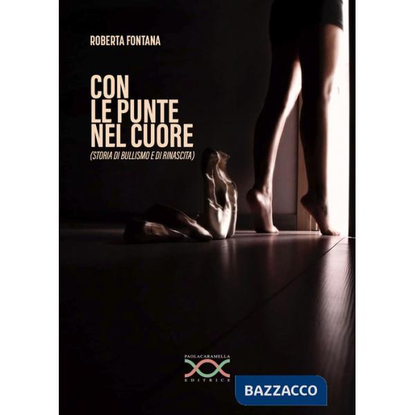 Con le punte nel cuore. Storia di bullismo e rinascita