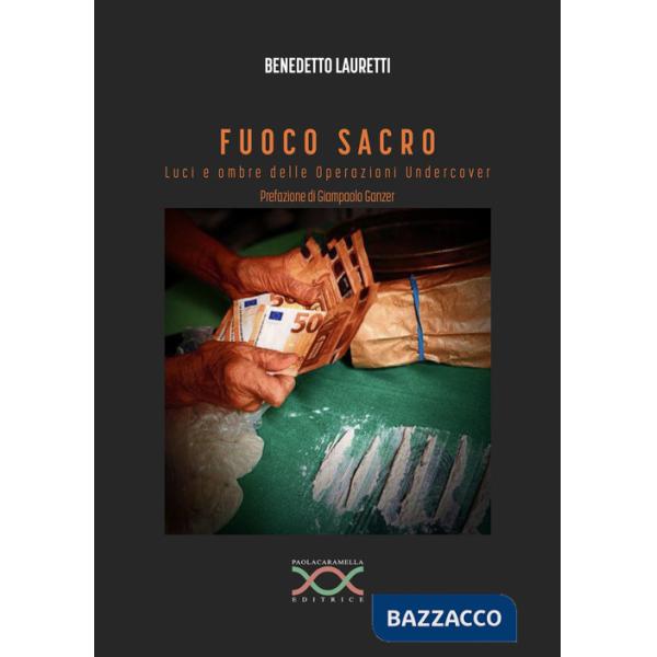 Fuoco sacro. Luci e ombre delle operazioni undercover