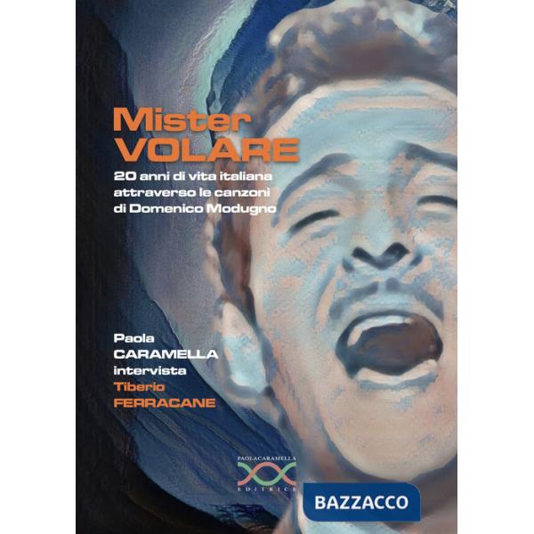 Mister Volare. 20 anni di vita italiana attraverso le canzoni di Domenico Modugno