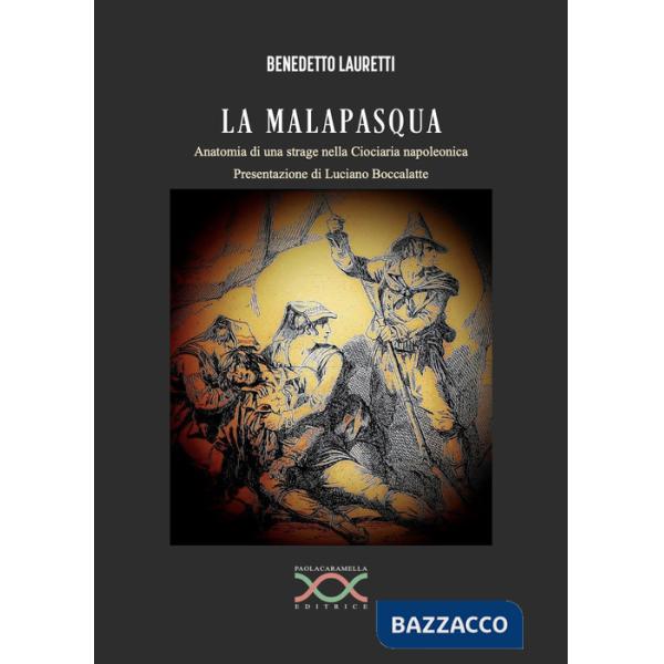 Malapasqua. Anatomia di una strage nella Ciociaria napoleonica (La)
