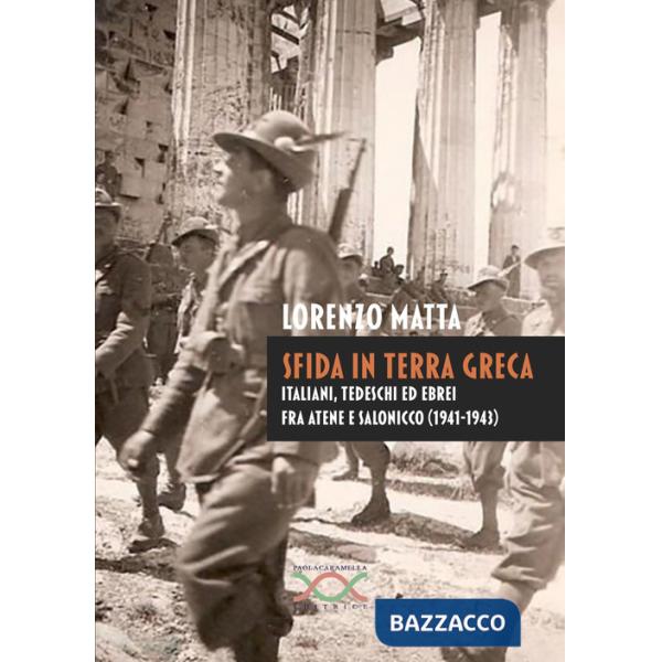 Sfida in terra greca. Italiani, tedeschi ed ebrei fra Atene e Salonicco (1941-1943)