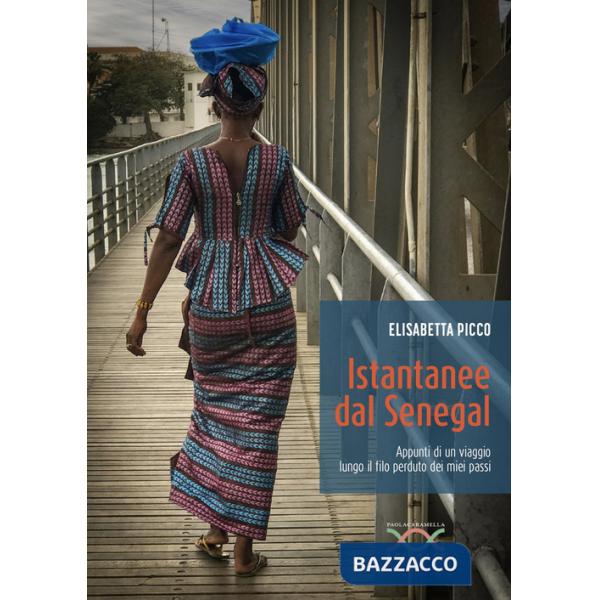 Istantanee dal Senegal. Appunti di un viaggio lungo il filo perduto dei miei passi