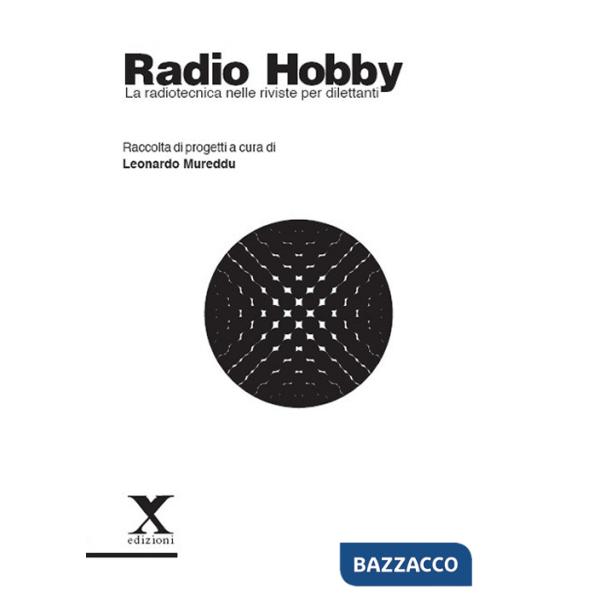 Radio Hobby. La radiotecnica nelle riviste per dilettanti. Ediz. illustrata