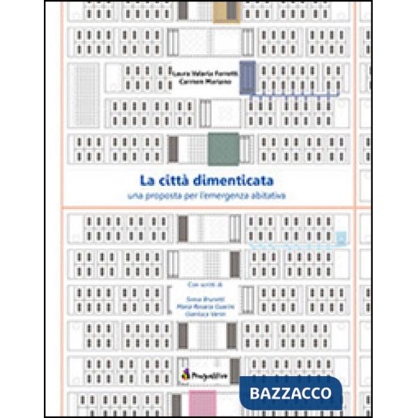 Città dimenticata. Una prosposta per l'emergenza abitativa (La)