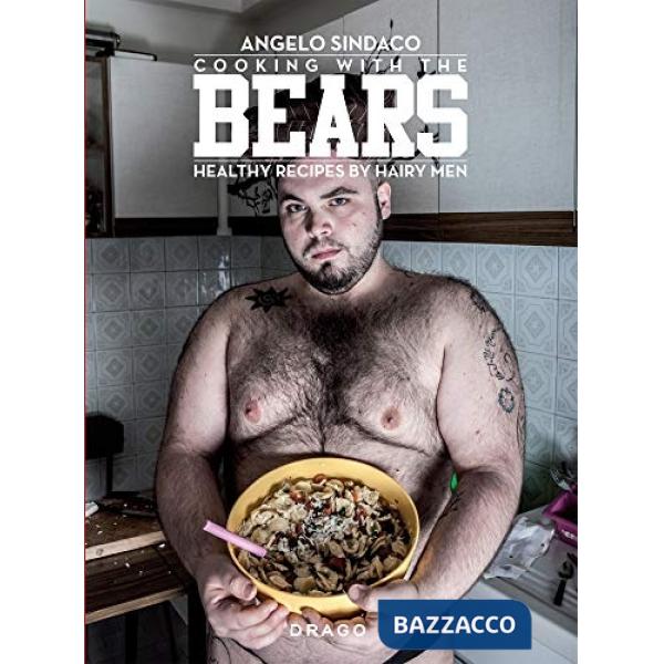 Cooking with the bears. Healthy recipes by hairy men. Ediz. illustrata