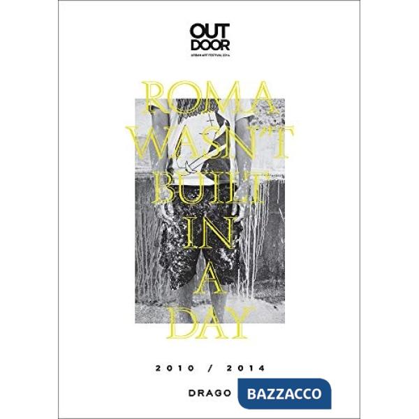 Roma wasn't built in a day. Outdoor urban art festival. Ediz. italiana e inglese