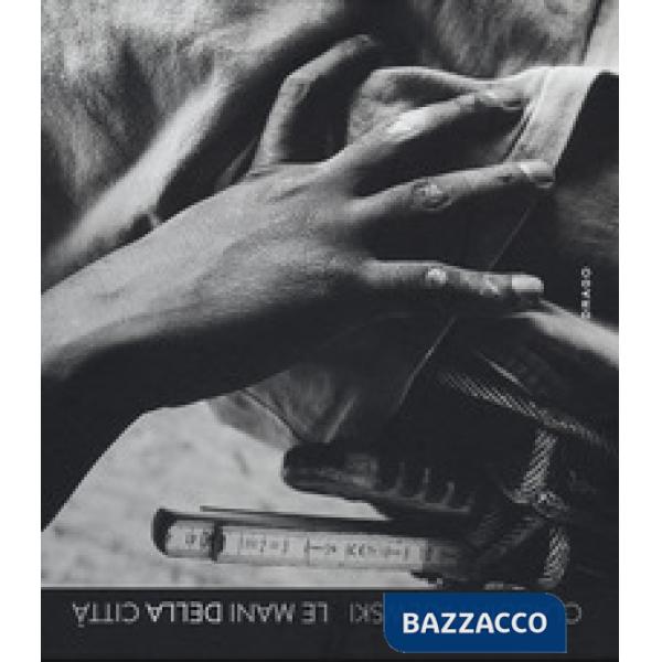 Mani della città. Ediz. illustrata (Le)