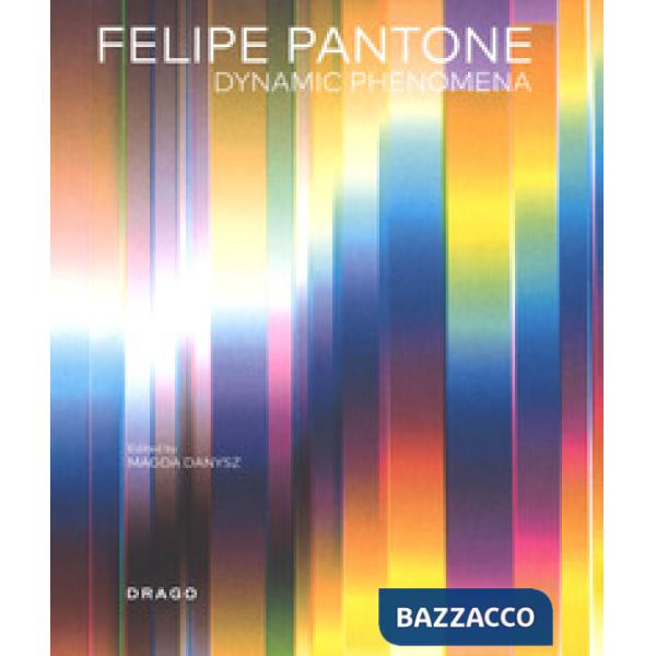 Felipe Pantone. Dynamic phenomena. Ediz. a colori
