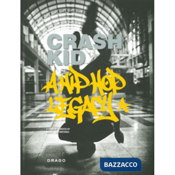 Crash Kid. A hip hop legacy. Ediz. italiana e inglese