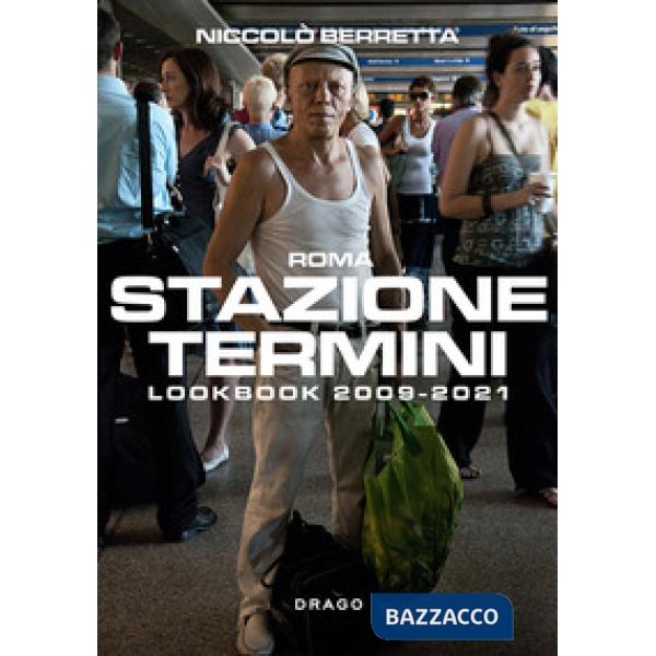 Stazione Termini. Lookbook 2009-2021. Ediz. italiana e inglese