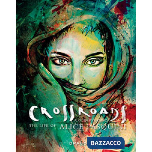 Crossroads. A Glimpse into the life of Alice Pasquini. Ediz. italiana e inglese