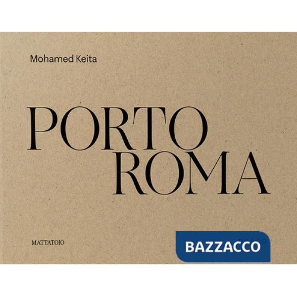 Porto Roma. Catalogo della mostra (Roma, 27 maggio-27 luglio 2025). Ediz. illustrata