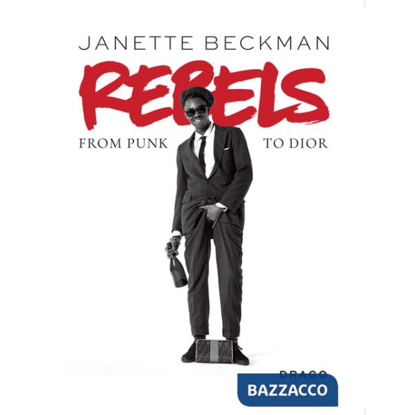 Rebels. From punk to Dior. Ediz. illustrata