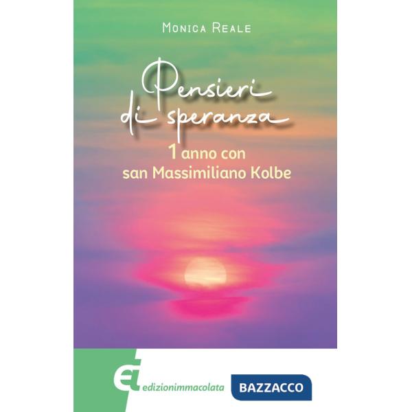 Pensieri di speranza. 1 anno con san Massimiliano Kolbe