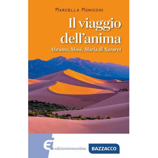 Viaggio dell'anima. Abramo, Mosè, Maria di Nazareth (Il)