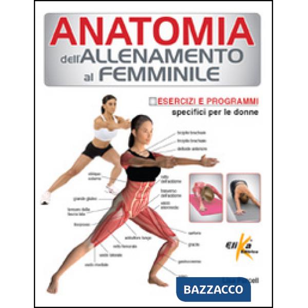Anatomia dell'allenamento al femminile. Esercizi e programmi specifici per le donne
