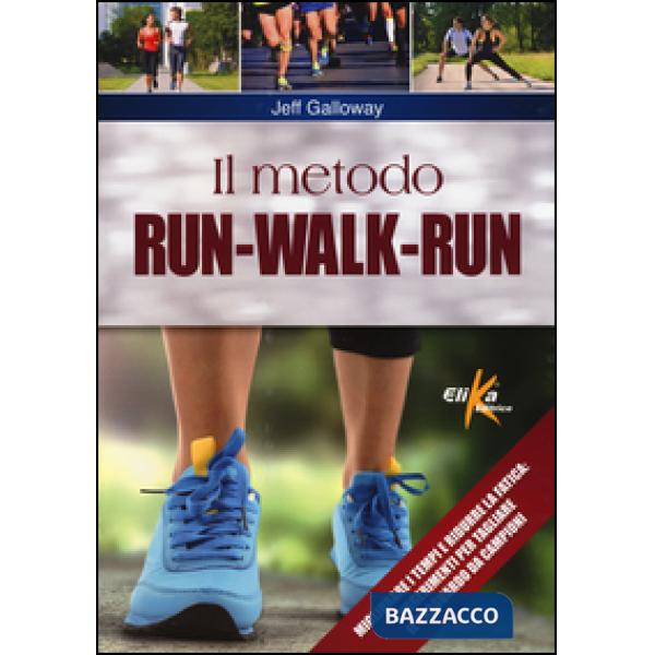 Metodo run-walk-run. Migliorare i tempi e ridurre la fatica: suggerimenti per tagliare il traguardo da campioni (Il)