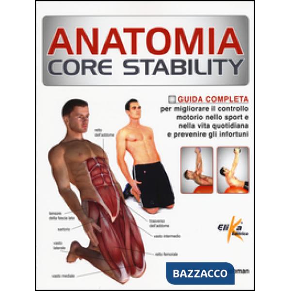 Anatomia Core Stability. Guida completa per migliorare il controllo motorio nello sport e nella vita quotidiana e prevenire gli 