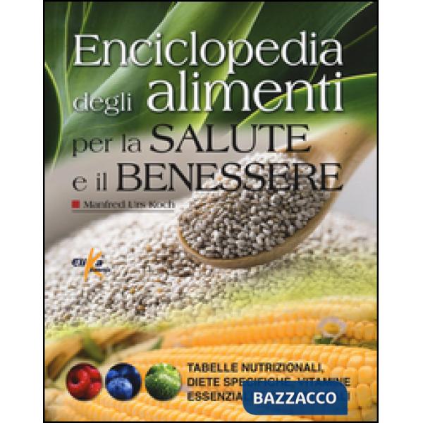 Enciclopedia degli alimenti per la salute e il benessere. Tabelle nutrizionali,