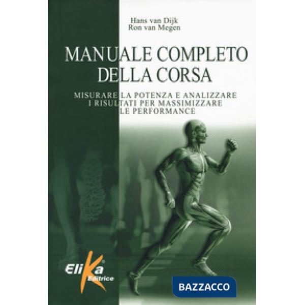 Manuale completo della corsa. Misurare la potenza e analizzare i risultati per massimizzare le performance