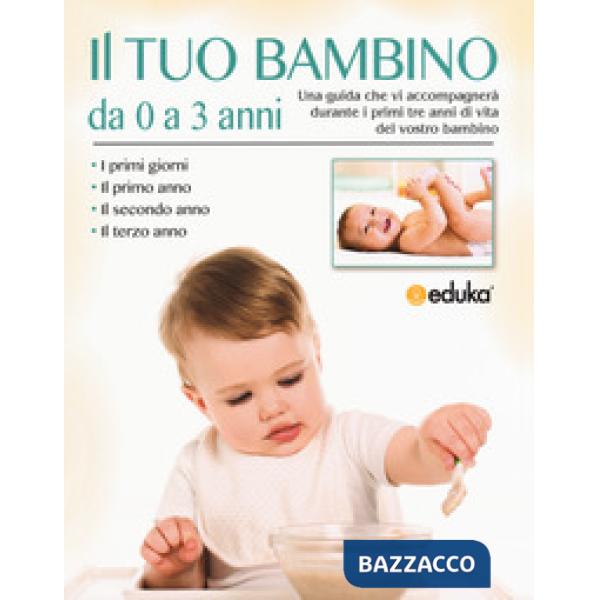 Tuo bambino da 0 a 3 anni. Una guida che vi accompagnerà durante i primi tre ann