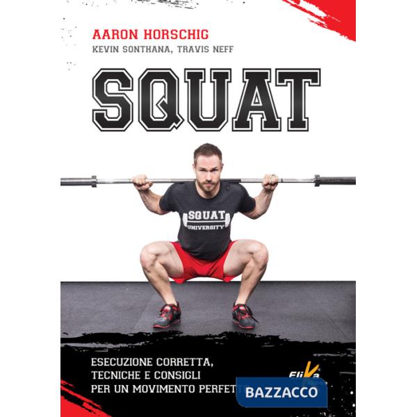 Squat. Esecuzione corretta, tecniche e consigli per un movimento perfetto