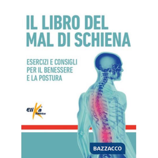 Libro del mal di schiena. Esercizi e consigli per il benessere e la postura. Ediz. a colori (Il)