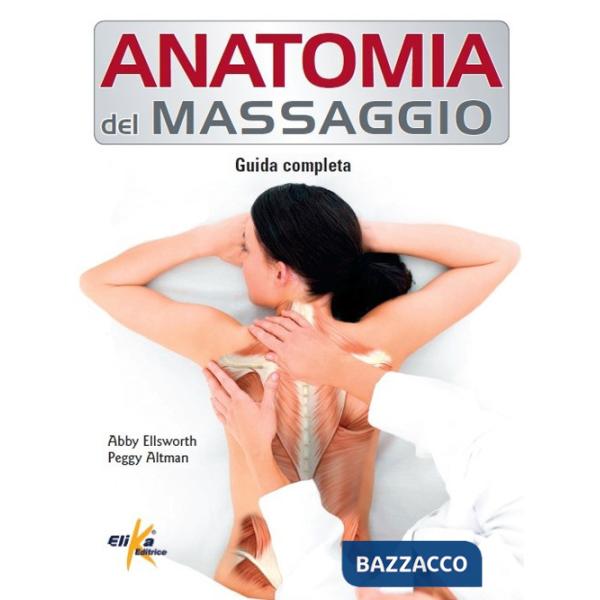 Anatomia del massaggio. Guida completa