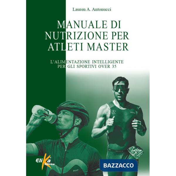 Manuale di nutrizione per atleti master. L'alimentazione intelligente per gli sportivi over 35