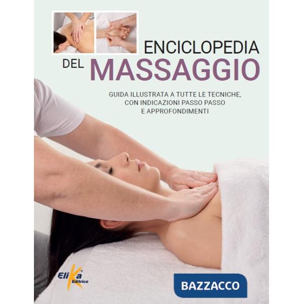 Enciclopedia del massaggio. Guida illustrata a tutte le tecniche, con indicazioni passo passo e approfondimenti