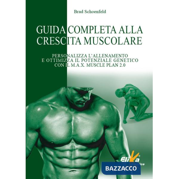 Guida completa alla crescita muscolare. Personalizza l'allenamento e ottimizza il potenziale genetico con il M.A.X. Muscle Plan 